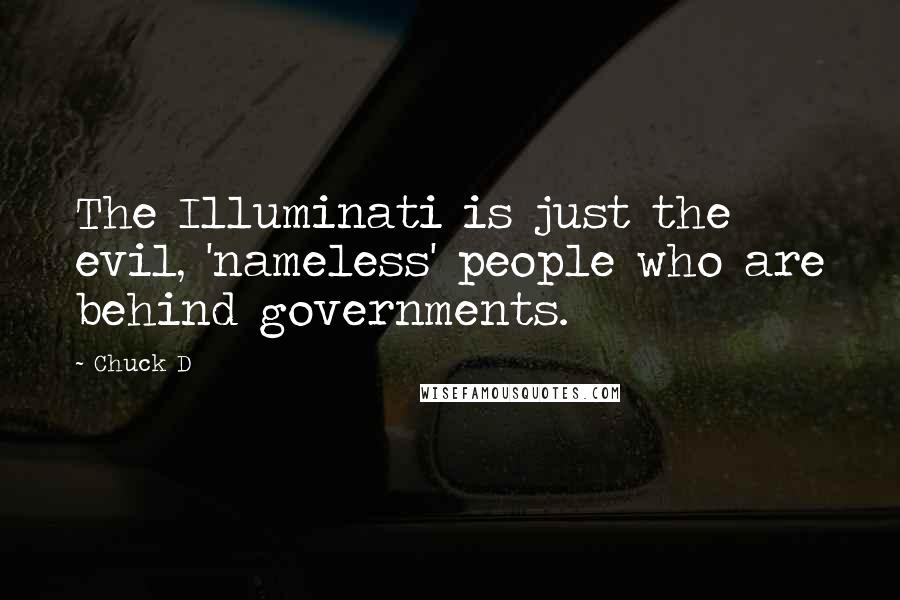 Chuck D Quotes: The Illuminati is just the evil, 'nameless' people who are behind governments.