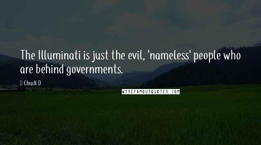 Chuck D Quotes: The Illuminati is just the evil, 'nameless' people who are behind governments.