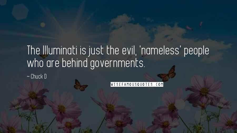 Chuck D Quotes: The Illuminati is just the evil, 'nameless' people who are behind governments.