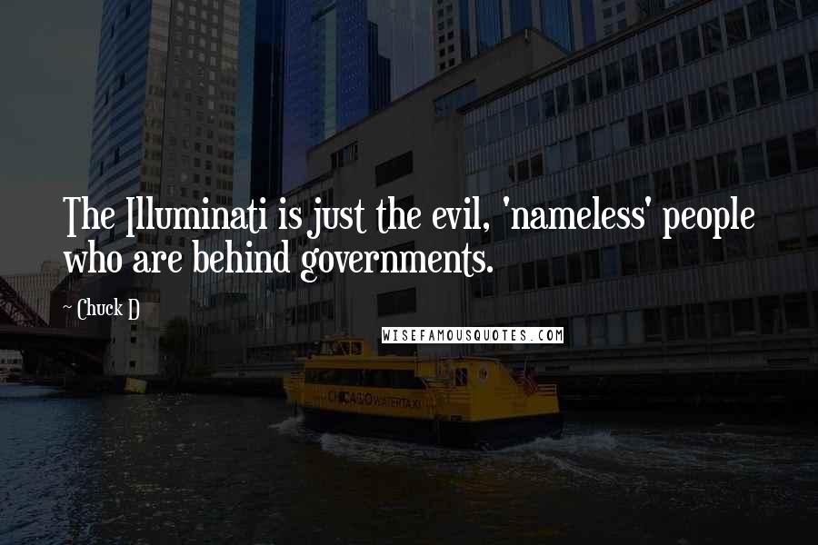 Chuck D Quotes: The Illuminati is just the evil, 'nameless' people who are behind governments.