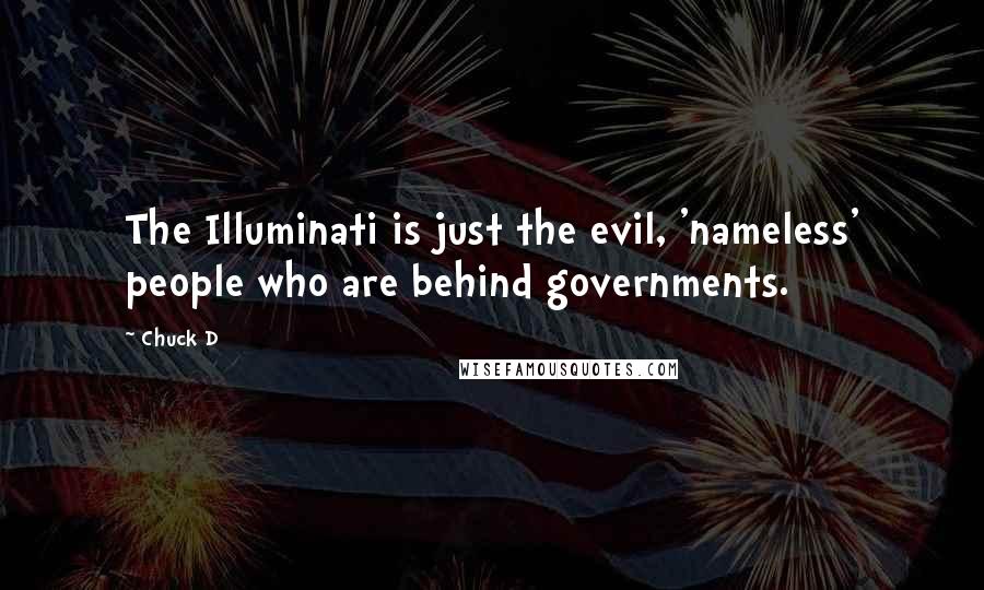 Chuck D Quotes: The Illuminati is just the evil, 'nameless' people who are behind governments.