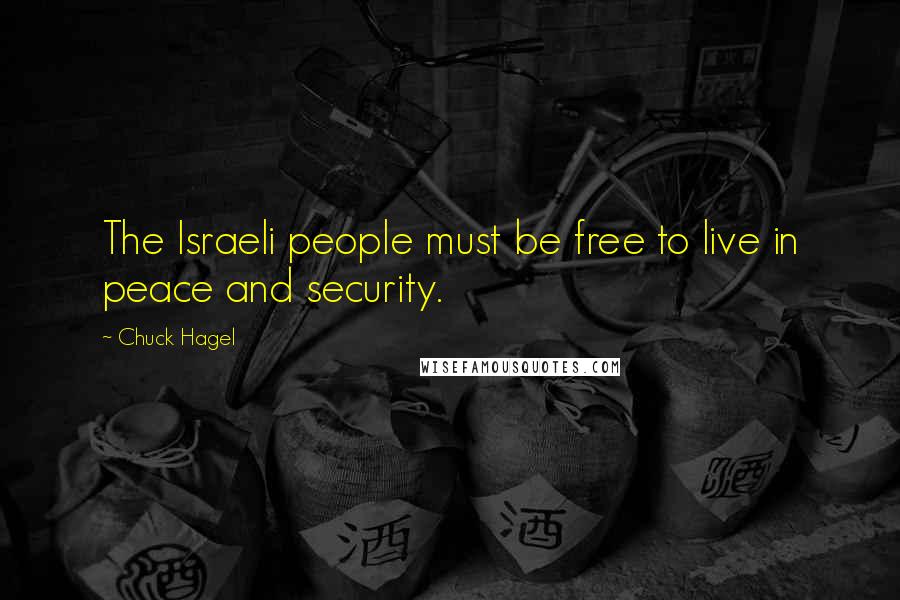 Chuck Hagel Quotes: The Israeli people must be free to live in peace and security.