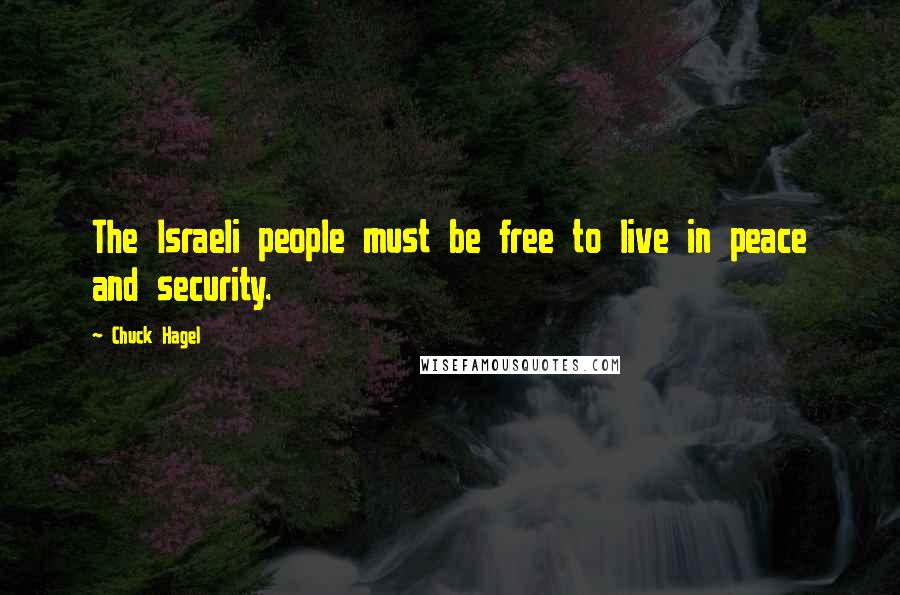 Chuck Hagel Quotes: The Israeli people must be free to live in peace and security.