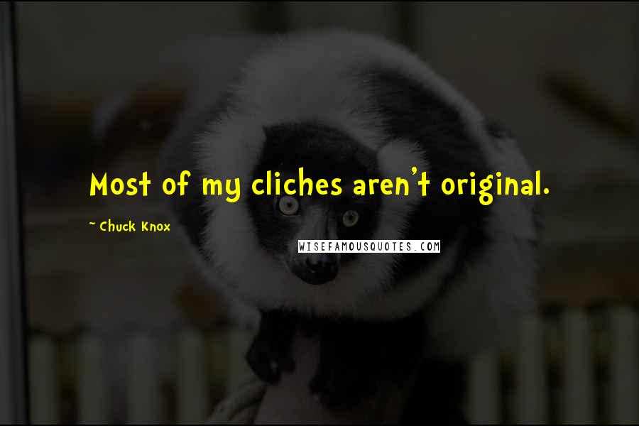 Chuck Knox Quotes: Most of my cliches aren't original.