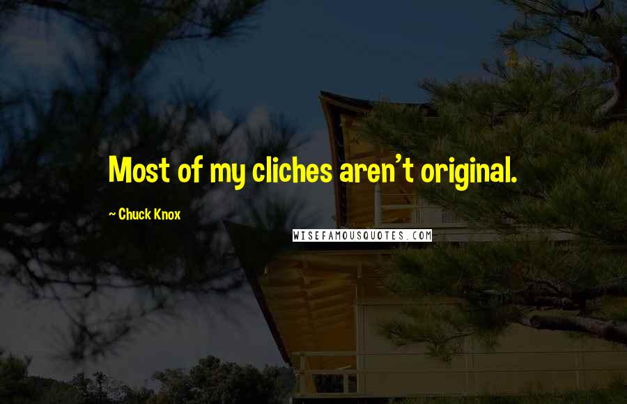 Chuck Knox Quotes: Most of my cliches aren't original.