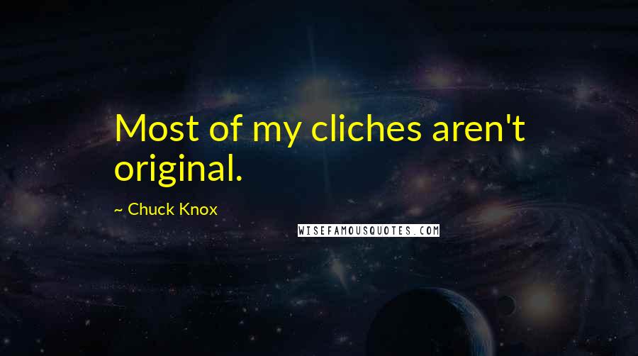 Chuck Knox Quotes: Most of my cliches aren't original.