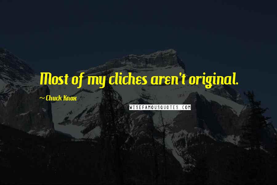 Chuck Knox Quotes: Most of my cliches aren't original.