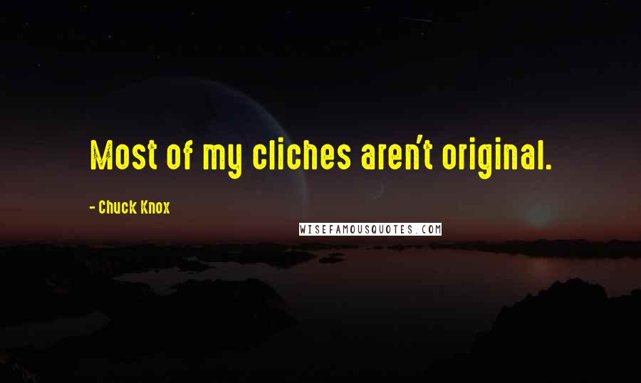 Chuck Knox Quotes: Most of my cliches aren't original.