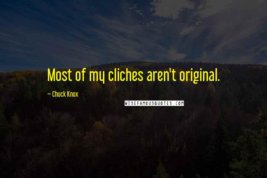 Chuck Knox Quotes: Most of my cliches aren't original.