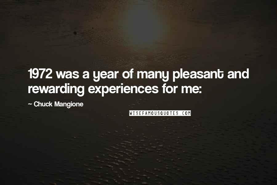 Chuck Mangione Quotes: 1972 was a year of many pleasant and rewarding experiences for me: