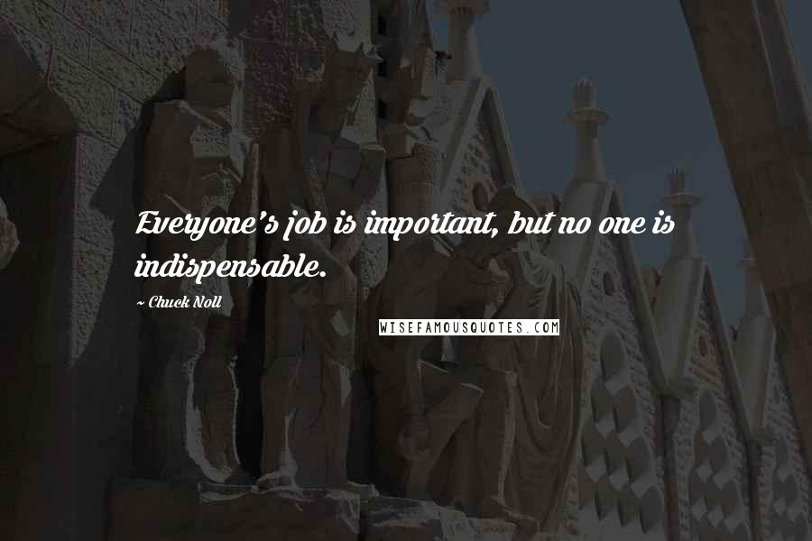 Chuck Noll Quotes: Everyone's job is important, but no one is indispensable.