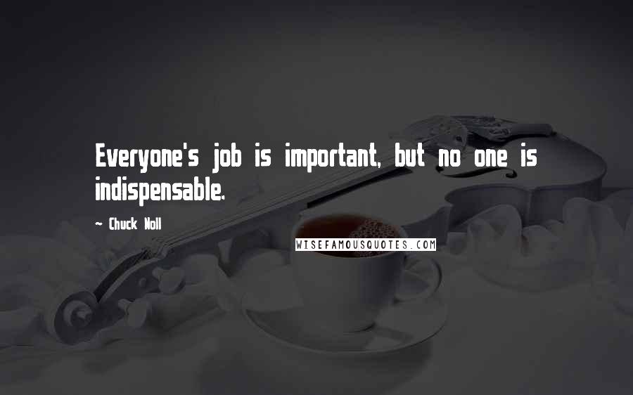 Chuck Noll Quotes: Everyone's job is important, but no one is indispensable.