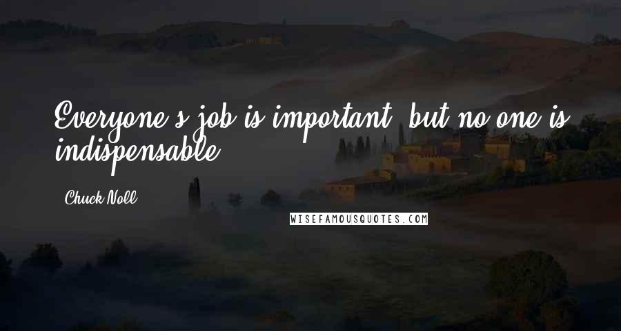 Chuck Noll Quotes: Everyone's job is important, but no one is indispensable.