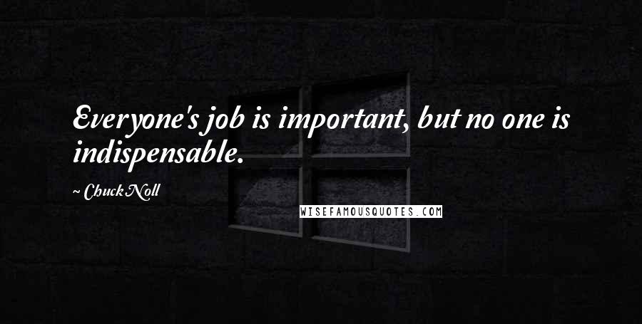 Chuck Noll Quotes: Everyone's job is important, but no one is indispensable.