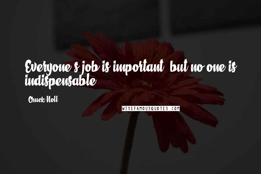 Chuck Noll Quotes: Everyone's job is important, but no one is indispensable.