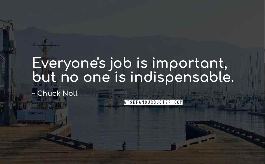 Chuck Noll Quotes: Everyone's job is important, but no one is indispensable.