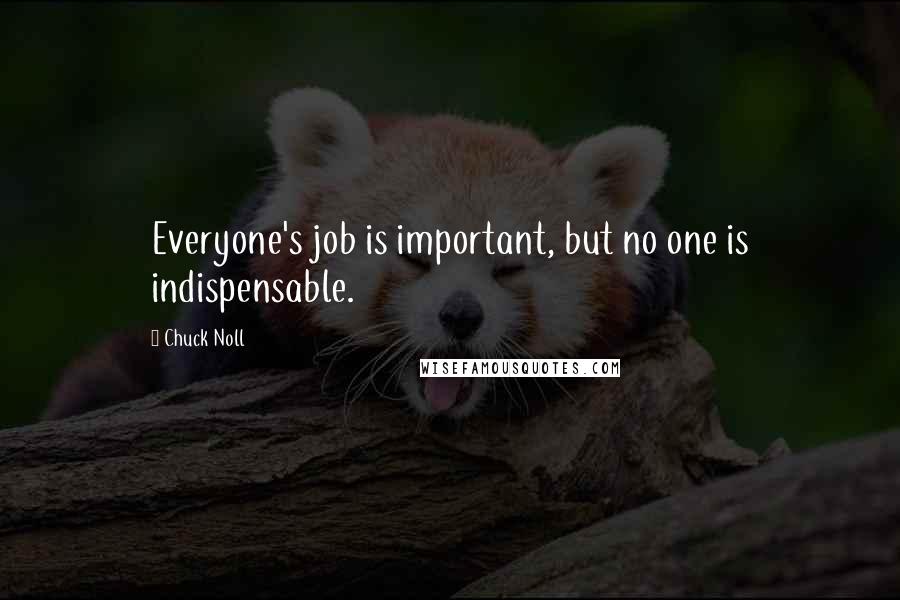 Chuck Noll Quotes: Everyone's job is important, but no one is indispensable.