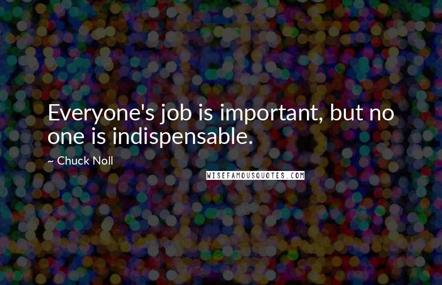 Chuck Noll Quotes: Everyone's job is important, but no one is indispensable.