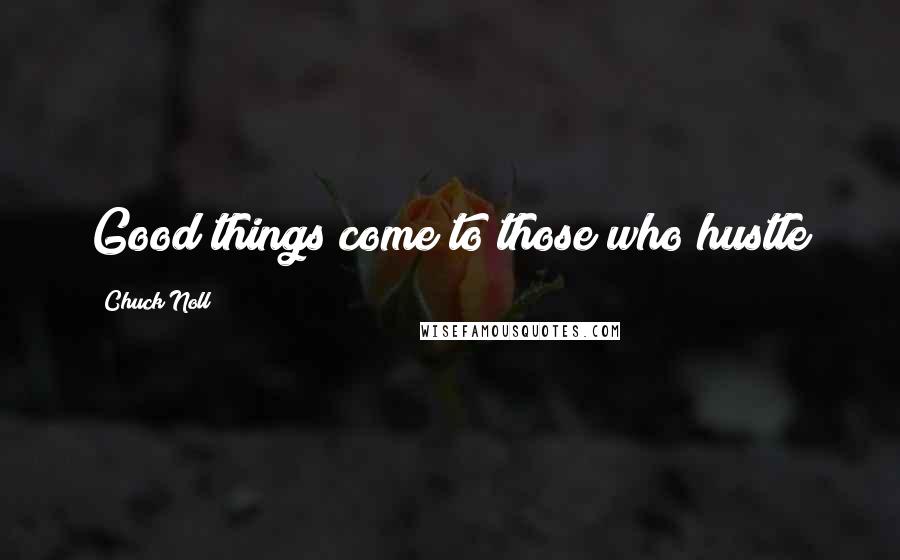 Chuck Noll Quotes: Good things come to those who hustle