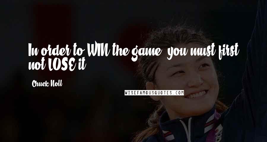 Chuck Noll Quotes: In order to WIN the game, you must first not LOSE it.