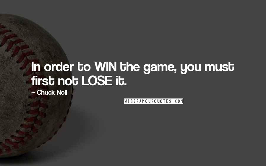 Chuck Noll Quotes: In order to WIN the game, you must first not LOSE it.