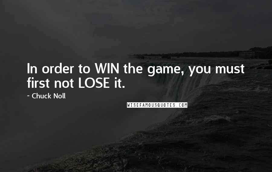 Chuck Noll Quotes: In order to WIN the game, you must first not LOSE it.