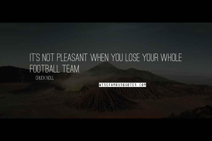 Chuck Noll Quotes: It's not pleasant when you lose your whole football team.