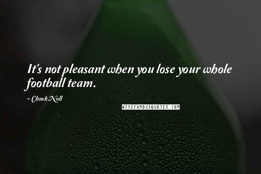 Chuck Noll Quotes: It's not pleasant when you lose your whole football team.