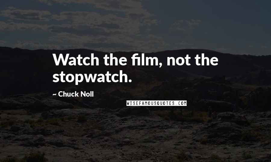 Chuck Noll Quotes: Watch the film, not the stopwatch.