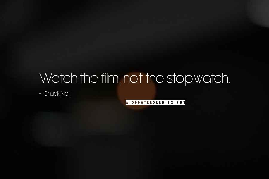 Chuck Noll Quotes: Watch the film, not the stopwatch.