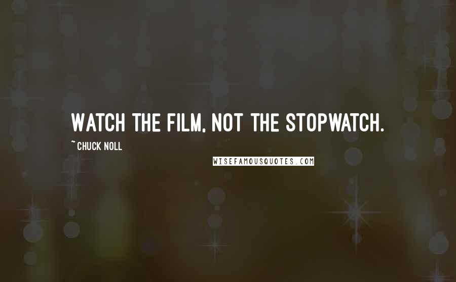 Chuck Noll Quotes: Watch the film, not the stopwatch.