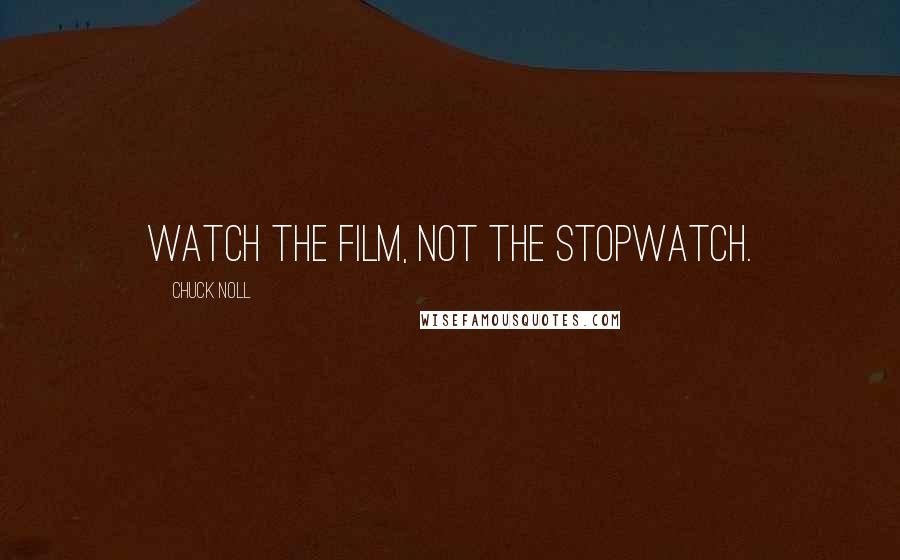 Chuck Noll Quotes: Watch the film, not the stopwatch.