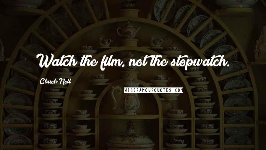 Chuck Noll Quotes: Watch the film, not the stopwatch.