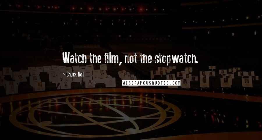 Chuck Noll Quotes: Watch the film, not the stopwatch.