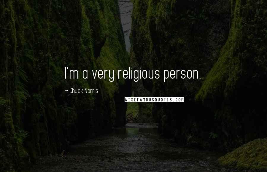 Chuck Norris Quotes: I'm a very religious person.
