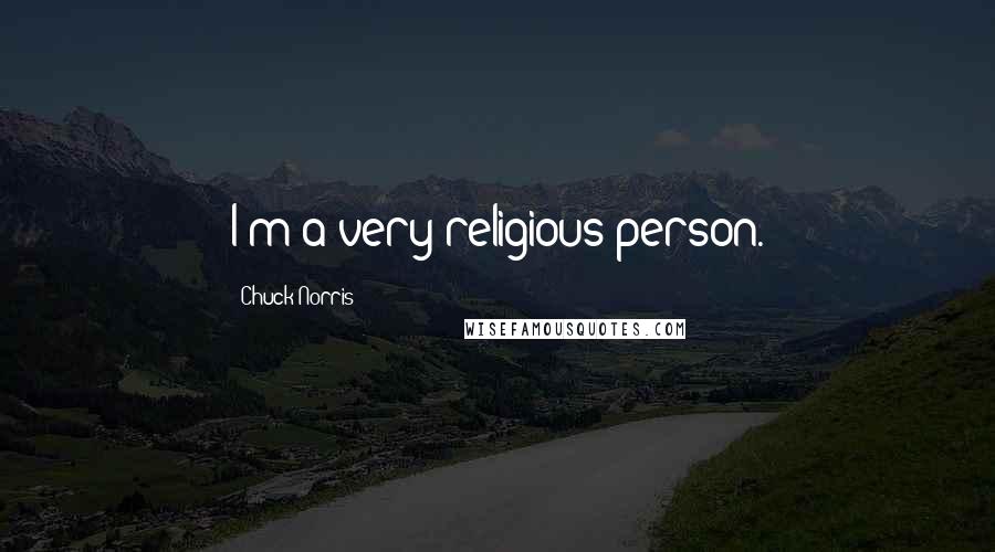 Chuck Norris Quotes: I'm a very religious person.