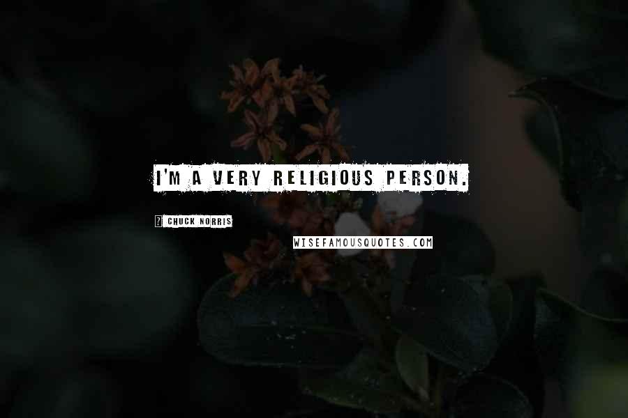 Chuck Norris Quotes: I'm a very religious person.