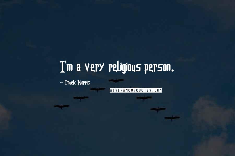 Chuck Norris Quotes: I'm a very religious person.