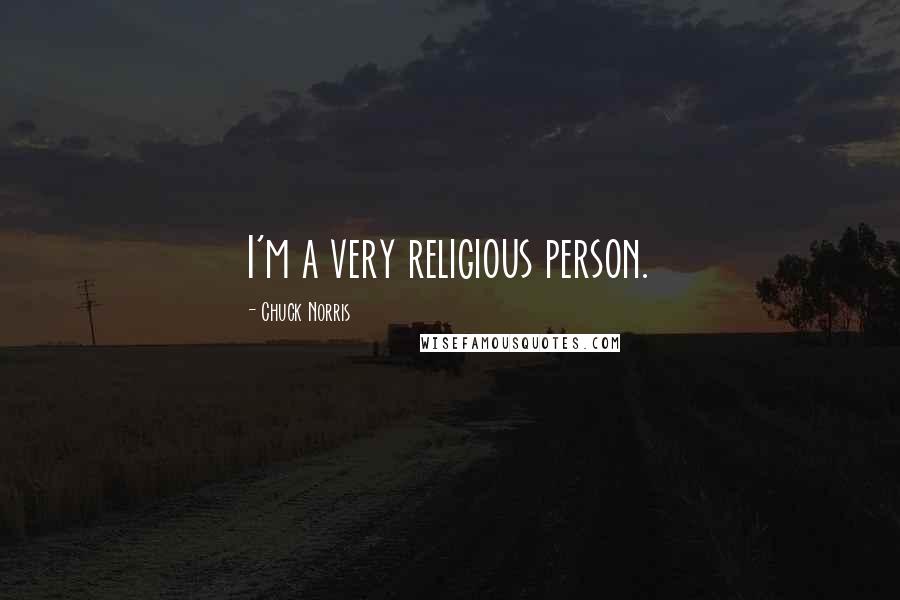 Chuck Norris Quotes: I'm a very religious person.