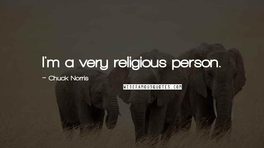 Chuck Norris Quotes: I'm a very religious person.