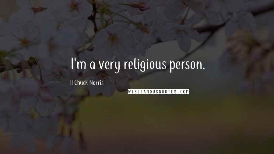 Chuck Norris Quotes: I'm a very religious person.