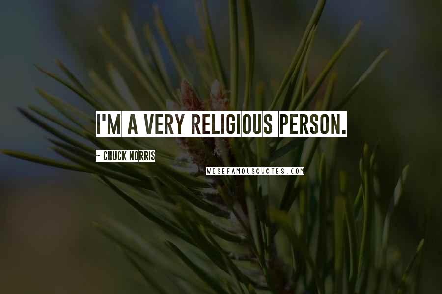 Chuck Norris Quotes: I'm a very religious person.