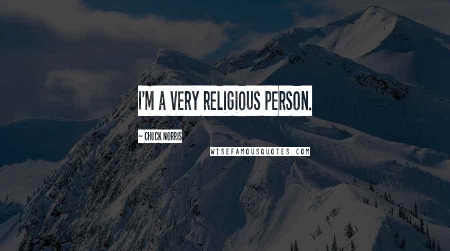 Chuck Norris Quotes: I'm a very religious person.