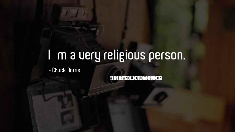 Chuck Norris Quotes: I'm a very religious person.