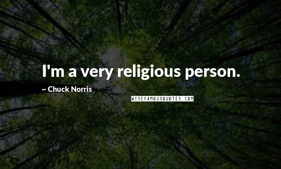 Chuck Norris Quotes: I'm a very religious person.