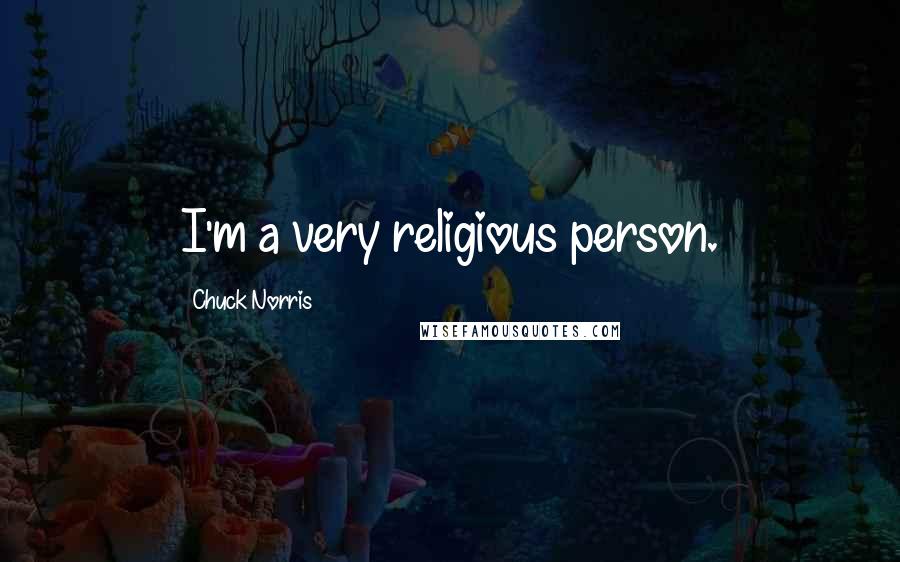 Chuck Norris Quotes: I'm a very religious person.