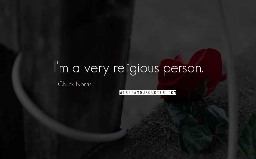 Chuck Norris Quotes: I'm a very religious person.