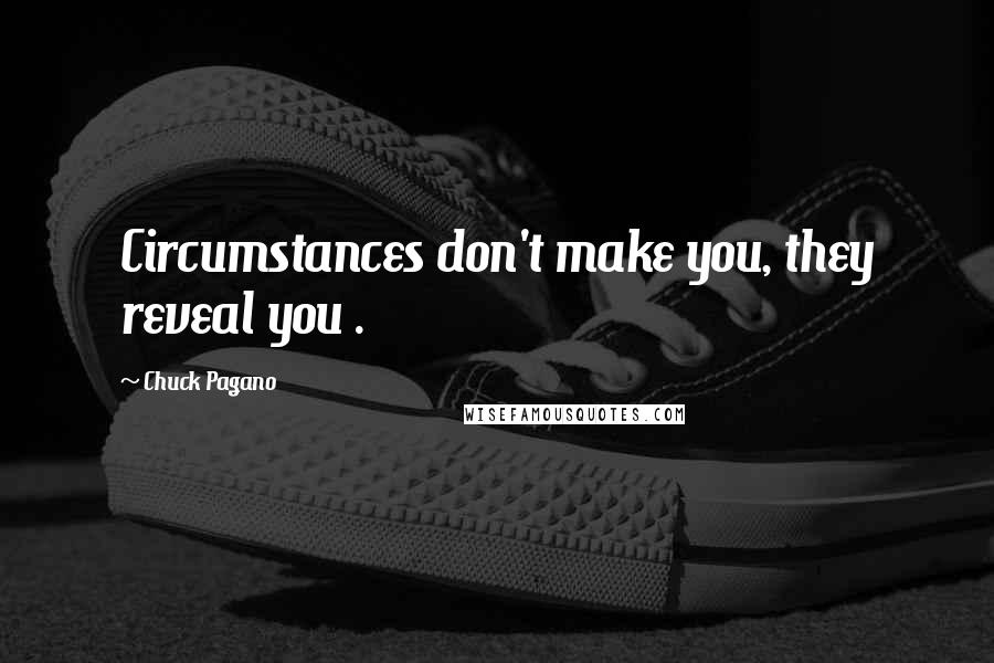 Chuck Pagano Quotes: Circumstances don't make you, they reveal you .