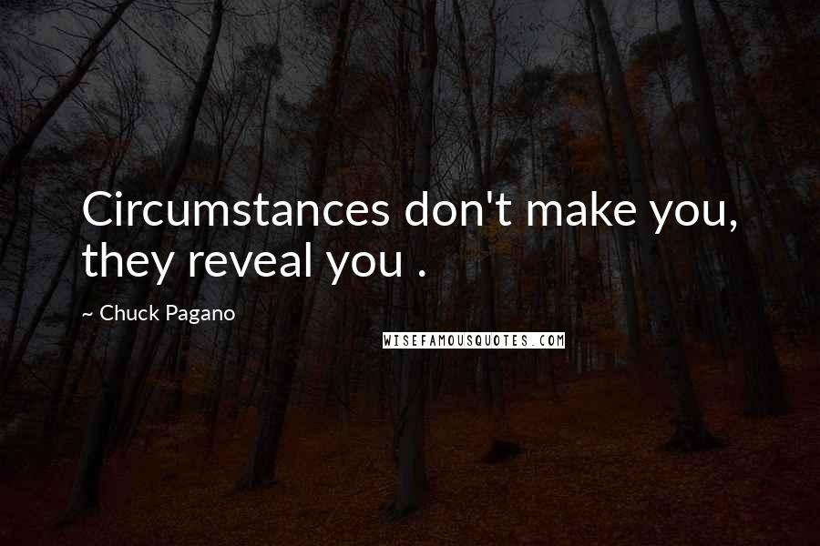 Chuck Pagano Quotes: Circumstances don't make you, they reveal you .