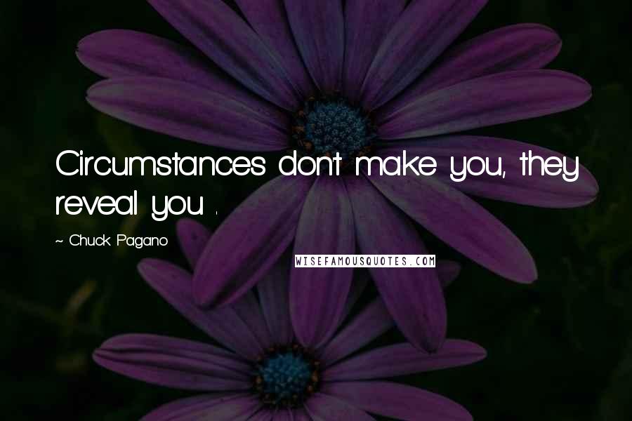 Chuck Pagano Quotes: Circumstances don't make you, they reveal you .